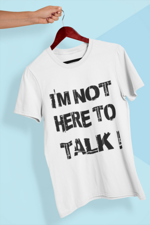 Тениска - I'M NOT HERE TO TALK